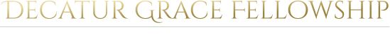 Decatur Grace Fellowship CHURCH